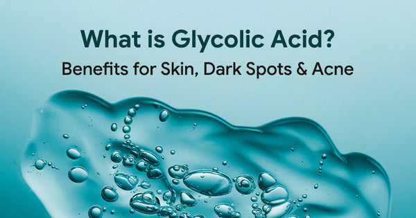 What is Glycolic Acid? Benefits for Skin, Dark Spots & Acne